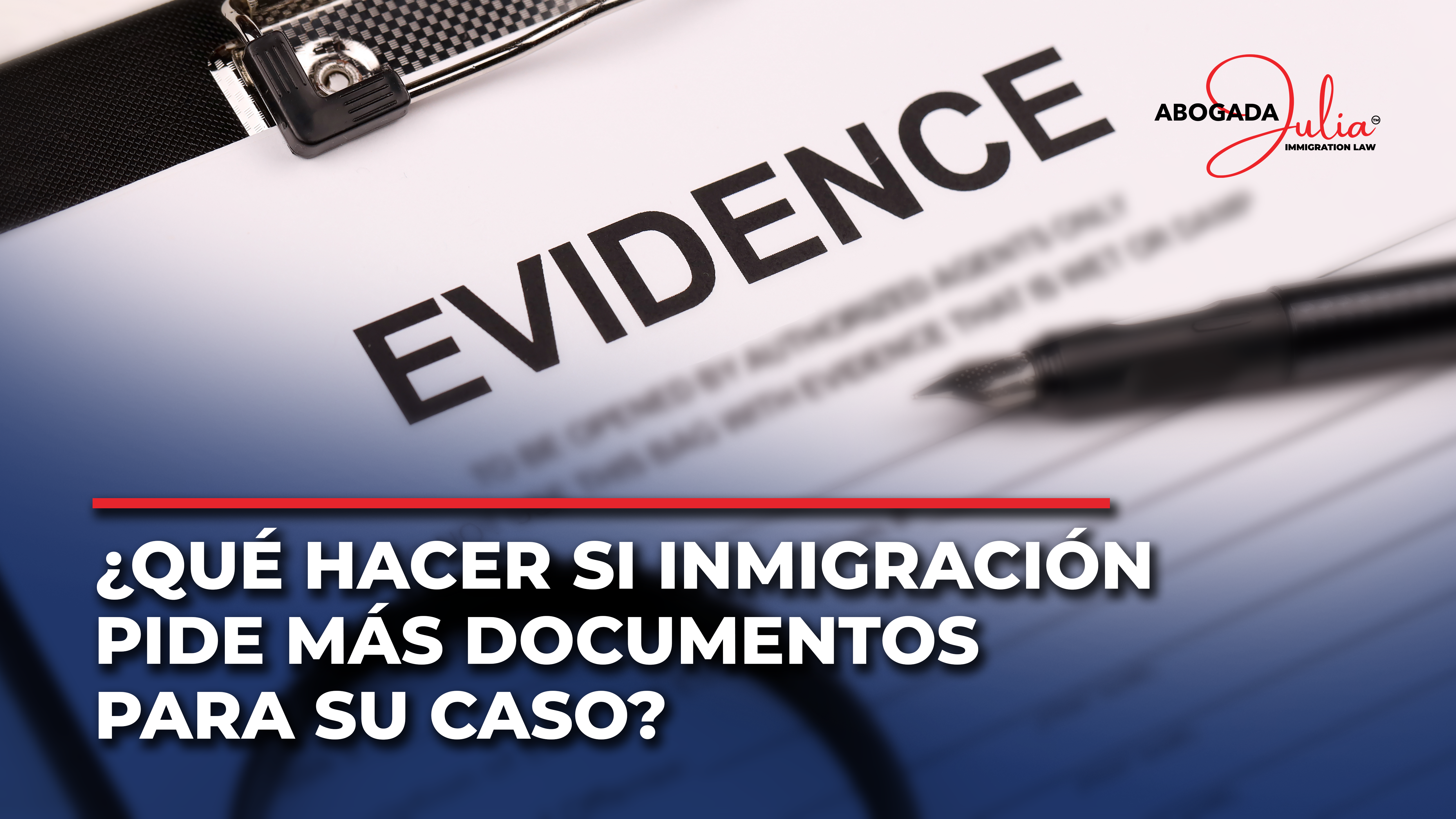 ¿Qué hacer si Inmigración pide más documentos para su caso?