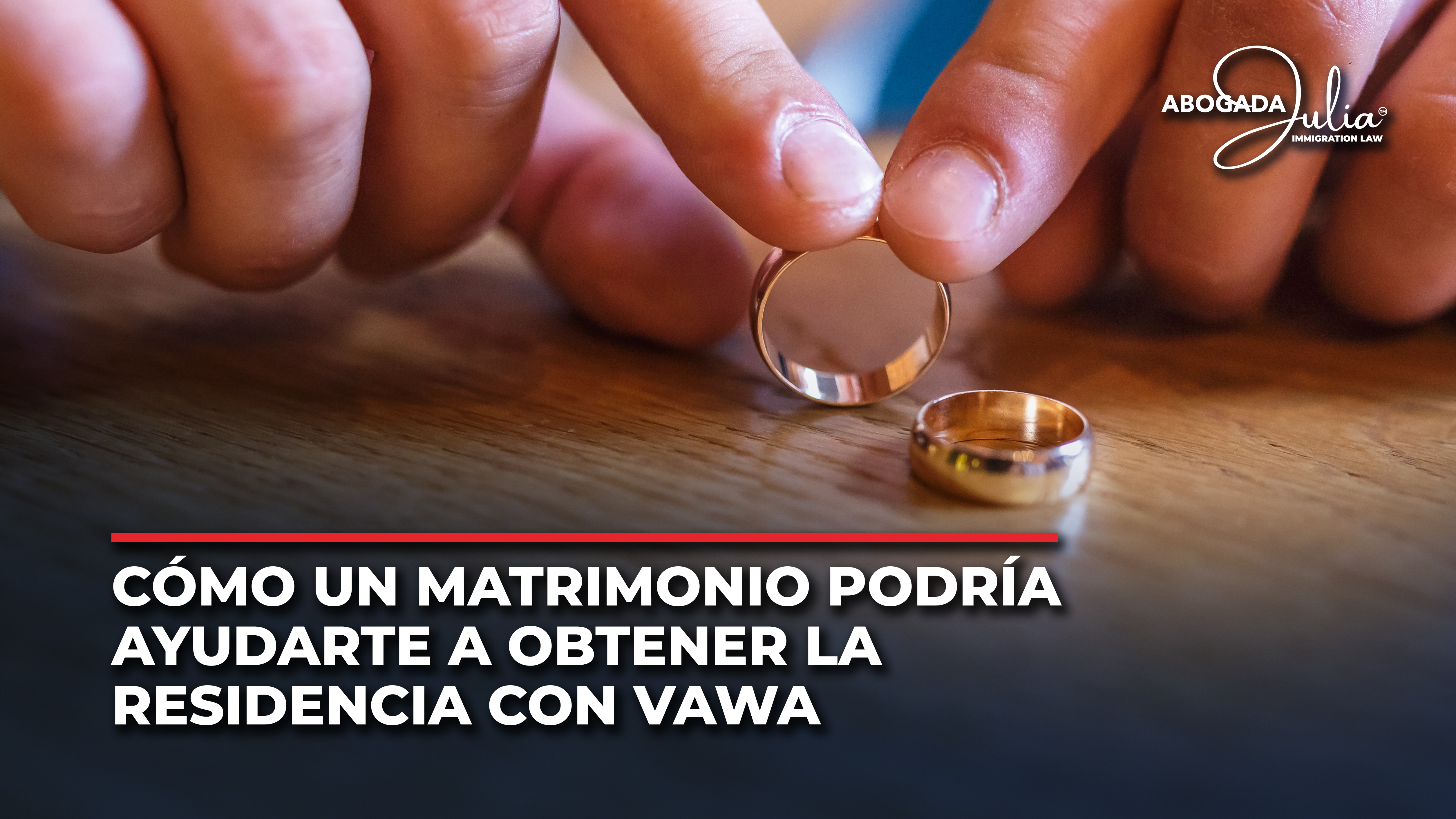 Cómo un Matrimonio Podría Ayudarte a Obtener la Residencia con VAWA