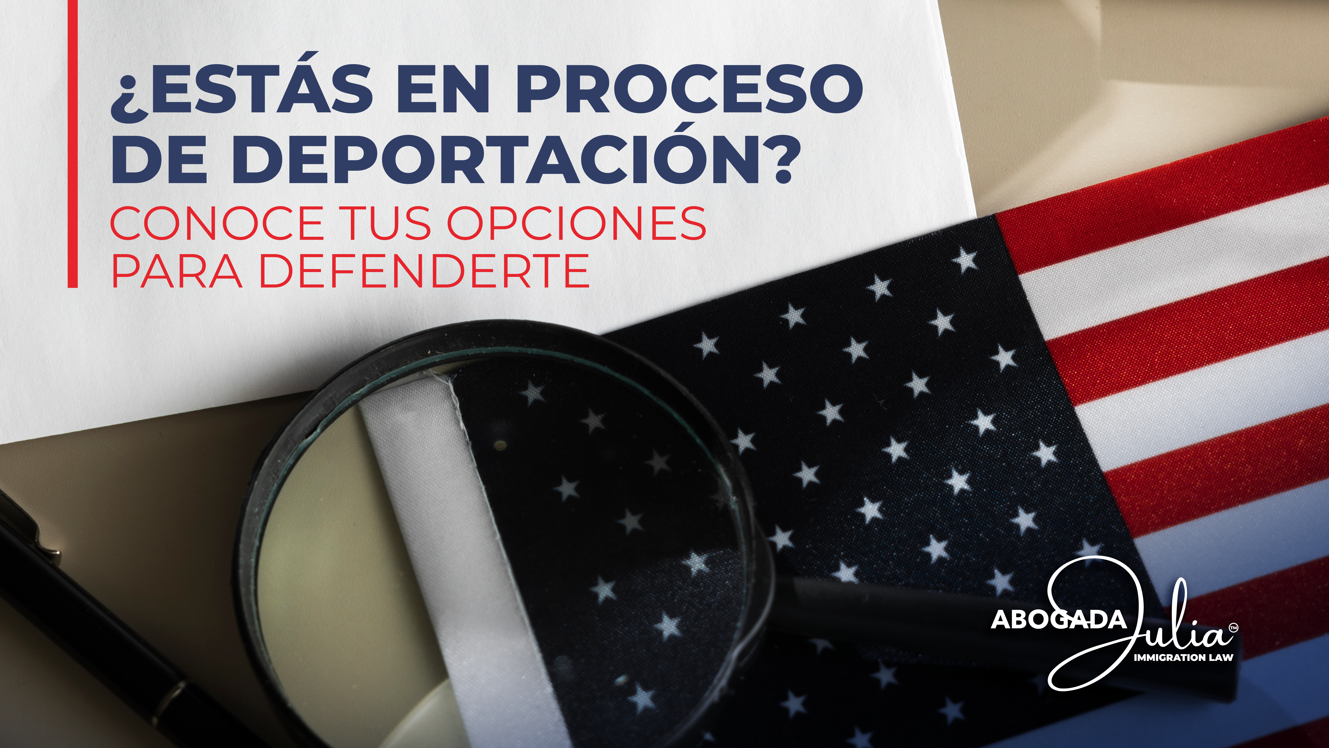 ¿Estás en proceso de deportación? Conoce tus opciones para defenderte